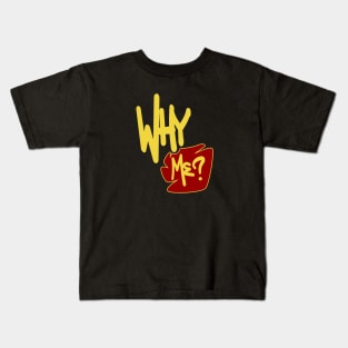 Why Me ? Kids T-Shirt